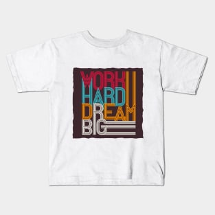 Work hard dream big Kids T-Shirt